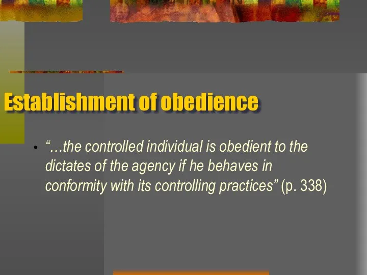 Establishment of obedience “…the controlled individual is obedient to the dictates of