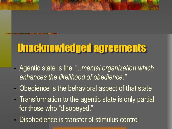 Unacknowledged agreements Agentic state is the “...mental organization which enhances the likelihood