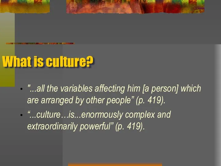 What is culture? "...all the variables affecting him [a person] which are
