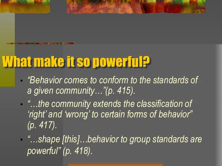 What make it so powerful? “Behavior comes to conform to the standards