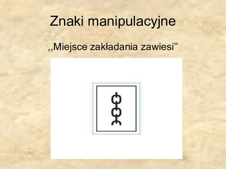 Znaki manipulacyjne ,,Miejsce zakładania zawiesi’’