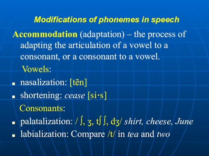 Modifications of phonemes in speech Accommodation (adaptation) – the process of adapting