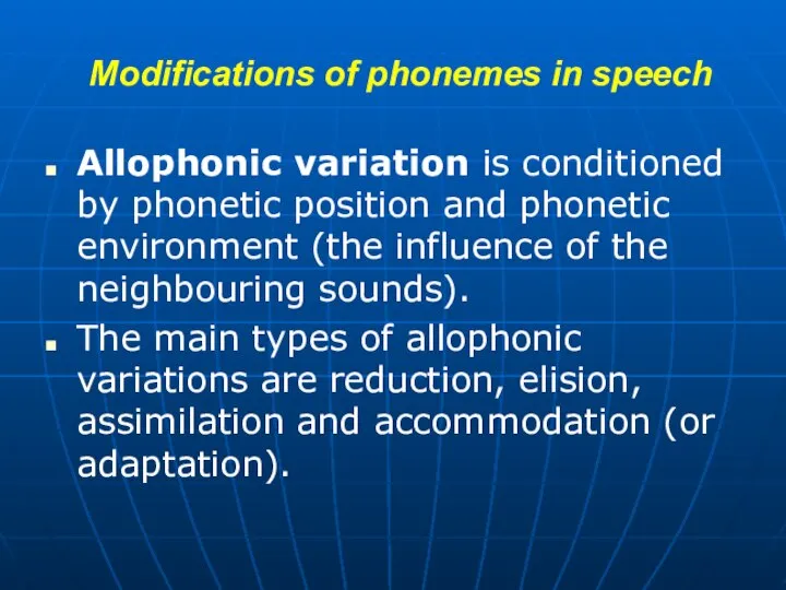Modifications of phonemes in speech Allophonic variation is conditioned by phonetic position