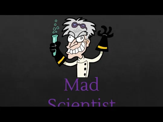 Mad Scientist