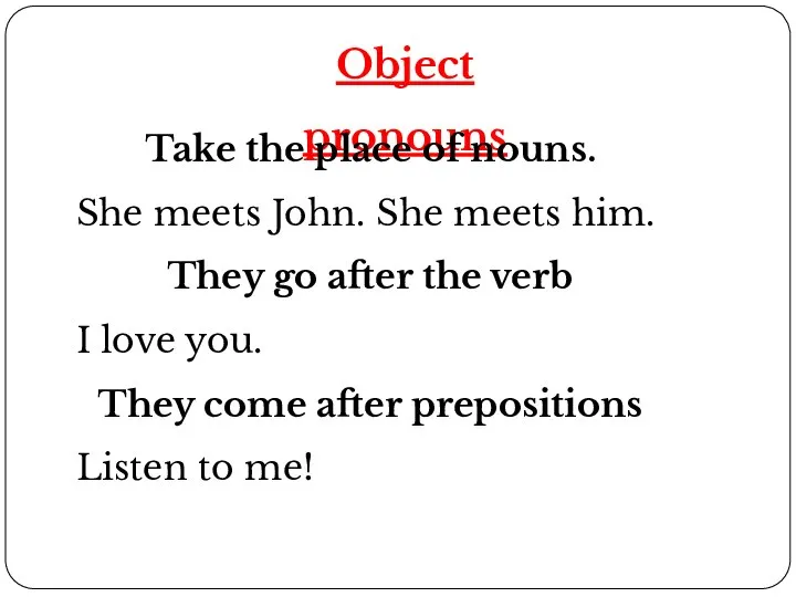 Object pronouns Take the place of nouns. She meets John. She meets
