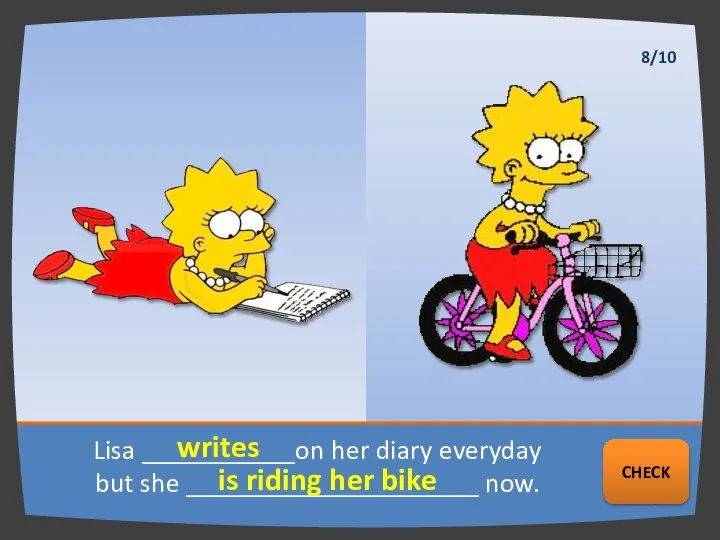 Lisa ___________on her diary everyday but she _____________________ now. writes is riding