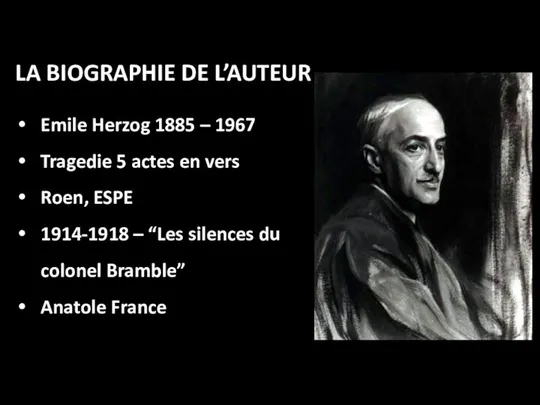 LA BIOGRAPHIE DE L’AUTEUR Emile Herzog 1885 – 1967 Tragedie 5 actes