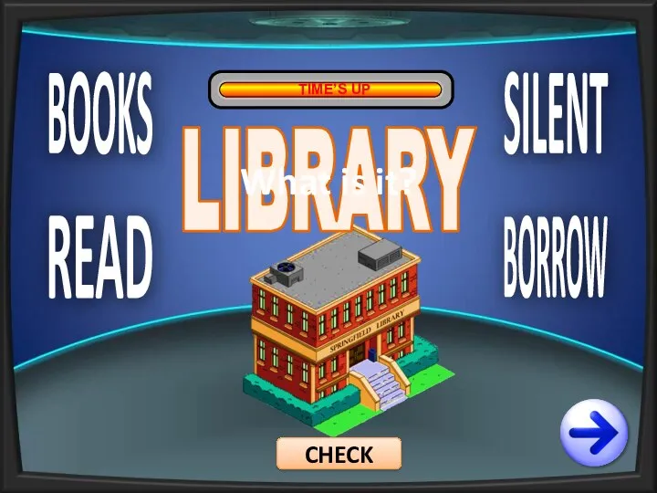 BOOKS READ SILENT BORROW TIME’S UP LIBRARY CHECK What is it?