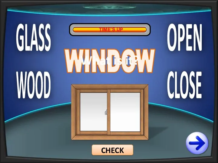 GLASS WOOD OPEN CLOSE TIME’S UP WINDOW CHECK What is it?