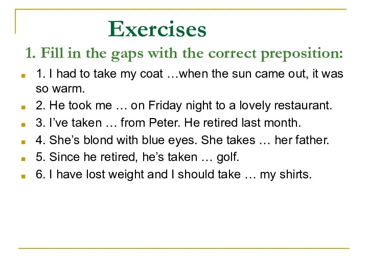 Exercises 1. Fill in the gaps with the correct preposition: 1. I