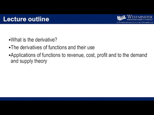 Lecture outline What is the derivative? The derivatives of functions and their