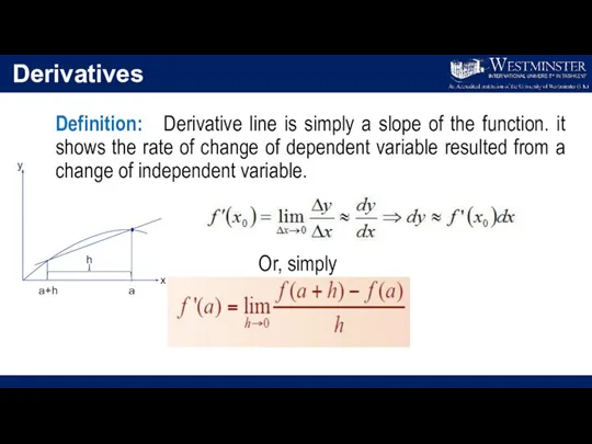 Derivatives Definition: Derivative line is simply a slope of the function. it
