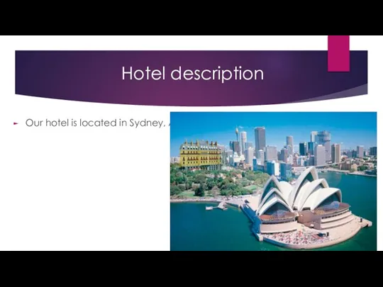 Hotel description Our hotel is located in Sydney, Australia