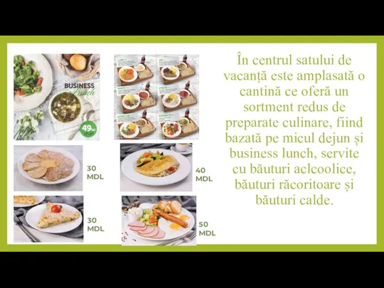 În centrul satului de vacanță este amplasată o cantină ce oferă un