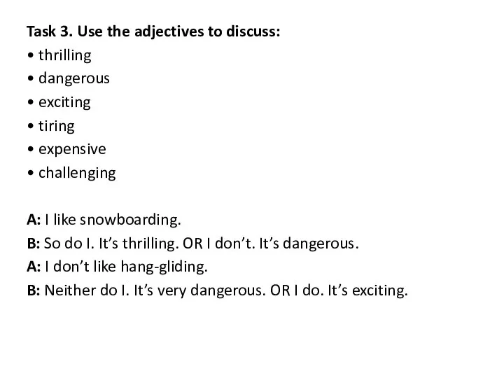Task 3. Use the adjectives to discuss: • thrilling • dangerous •
