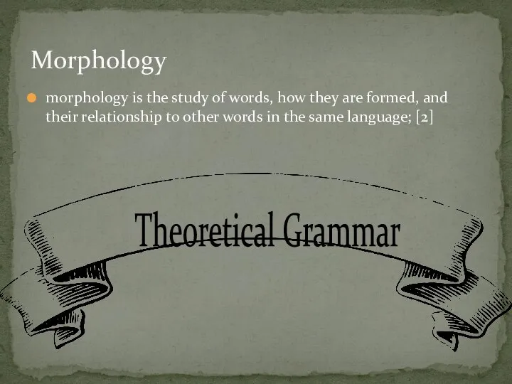 morphology is the study of words, how they are formed, and their