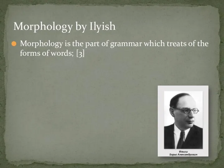 Morphology is the part of grammar which treats of the forms of