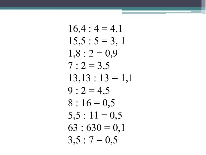 16,4 : 4 = 4,1 15,5 : 5 = 3, 1 1,8