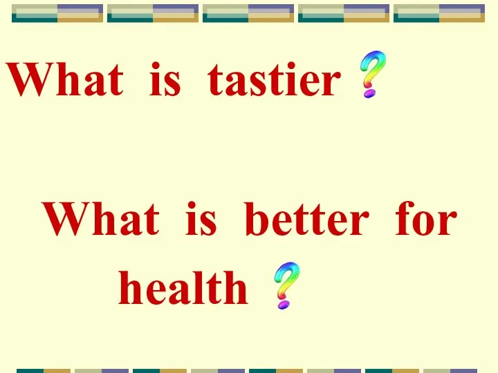 What is tastier What is better for health