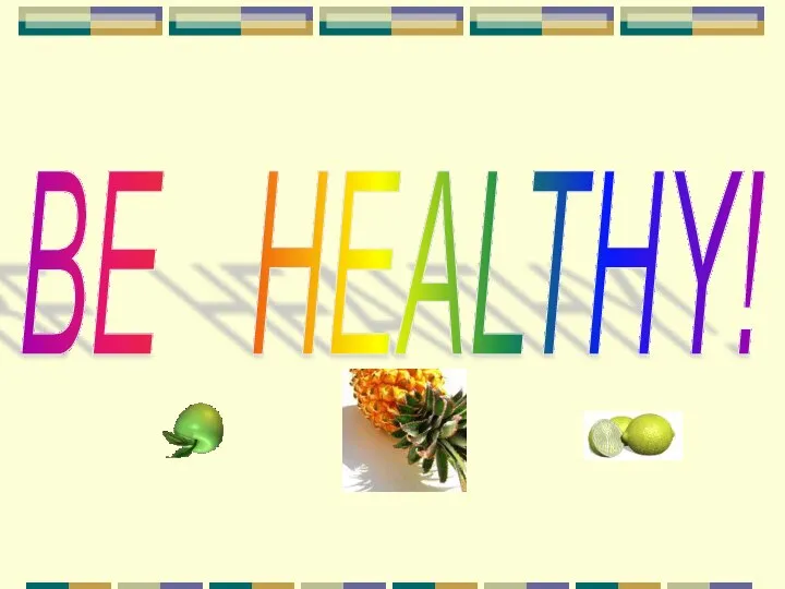 BE HEALTHY!