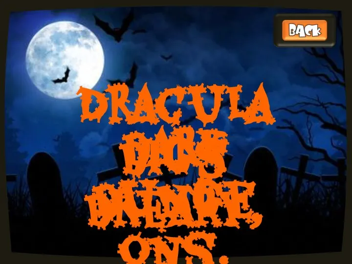 Dracula digs dreary, dark dungeons.