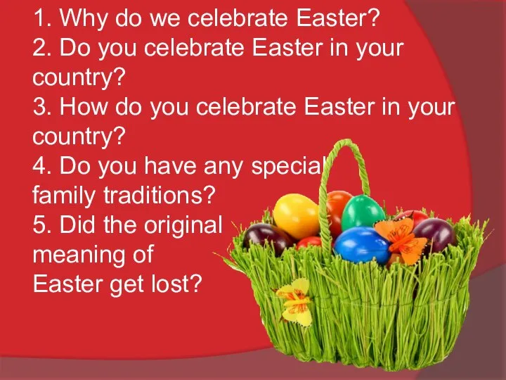 1. Why do we celebrate Easter? 2. Do you celebrate Easter in