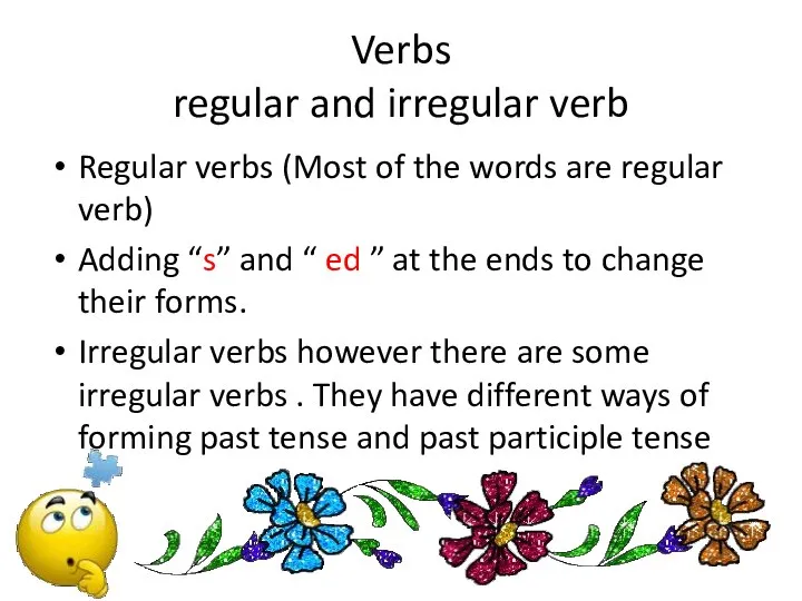 Verbs regular and irregular verb Regular verbs (Most of the words are