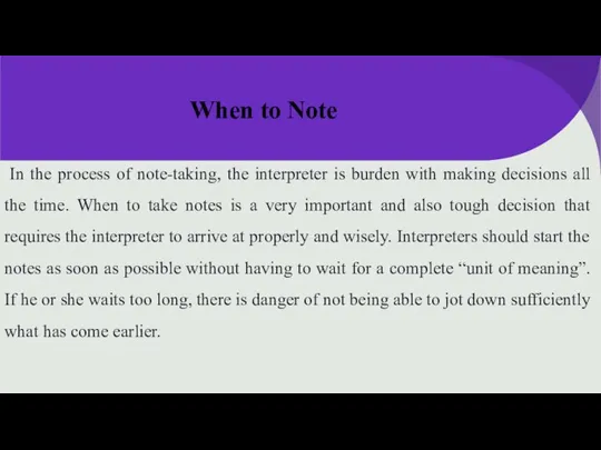 When to Note In the process of note-taking, the interpreter is burden