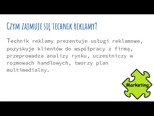 Czym zajmuje się technik reklamy? Technik reklamy prezentuje usługi reklamowe, pozyskuje klientów