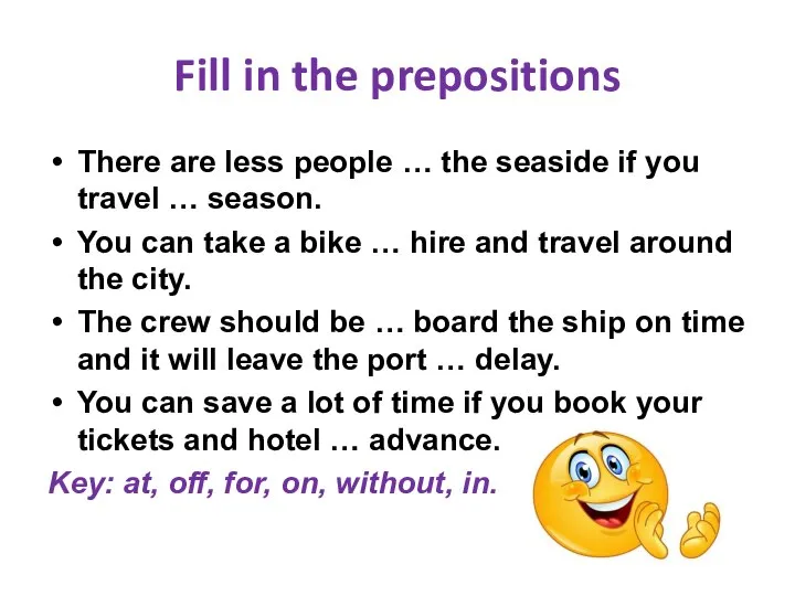 Fill in the prepositions There are less people … the seaside if