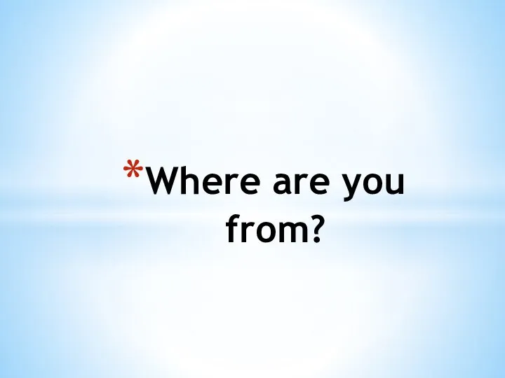 Where are you from?