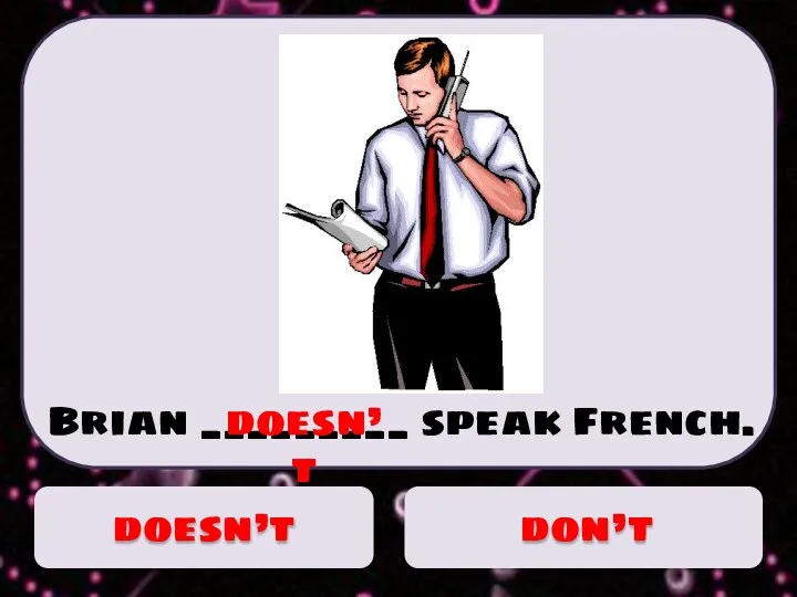 Brian _________ speak French. doesn’t