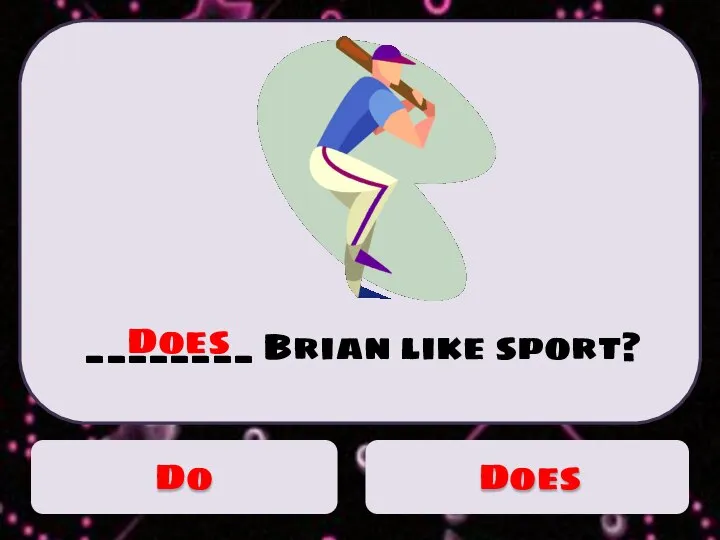 ________ Brian like sport? Does