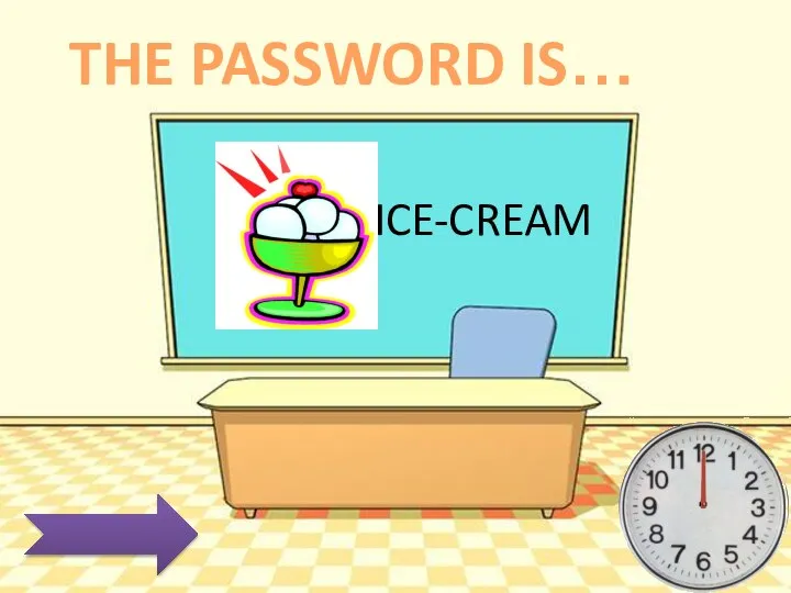 ICE-CREAM THE PASSWORD IS…