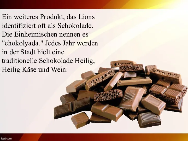 Ein weiteres Produkt, das Lions identifiziert oft als Schokolade. Die Einheimischen nennen