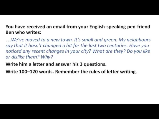 You have received an email from your English-speaking pen-friend Ben who writes: