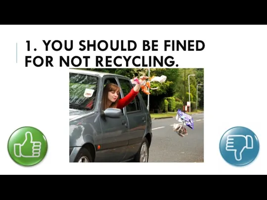1. YOU SHOULD BE FINED FOR NOT RECYCLING.