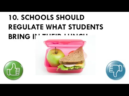 10. SCHOOLS SHOULD REGULATE WHAT STUDENTS BRING IN THEIR LUNCH.