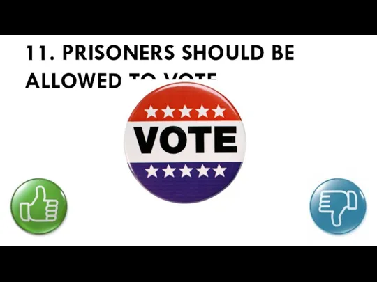 11. PRISONERS SHOULD BE ALLOWED TO VOTE.