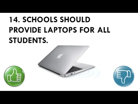 14. SCHOOLS SHOULD PROVIDE LAPTOPS FOR ALL STUDENTS.