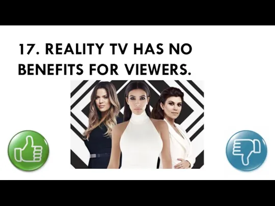 17. REALITY TV HAS NO BENEFITS FOR VIEWERS.