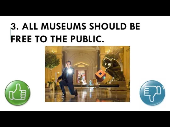 3. ALL MUSEUMS SHOULD BE FREE TO THE PUBLIC.