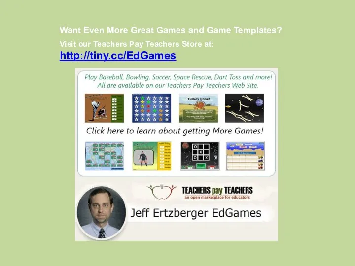 Want Even More Great Games and Game Templates? Visit our Teachers Pay Teachers Store at: http://tiny.cc/EdGames