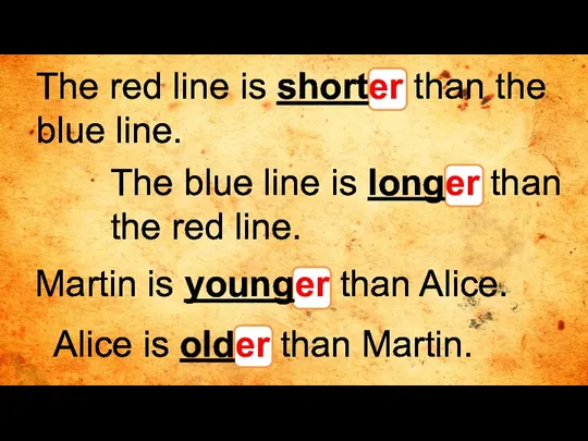 The red line is shorter than the blue line. The blue line