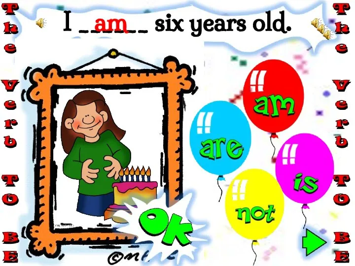 I ______ six years old. am
