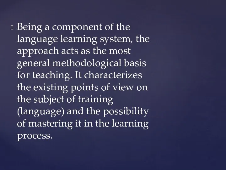 Being a component of the language learning system, the approach acts as