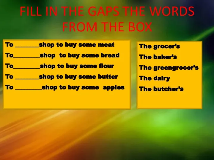 FILL IN THE GAPS THE WORDS FROM THE BOX To ________shop to