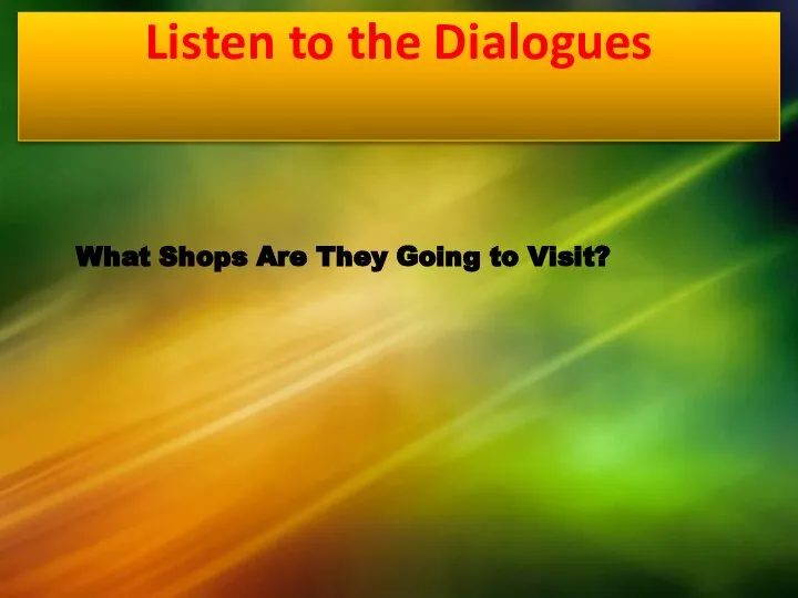 Listen to the Dialogues What Shops Are They Going to Visit?