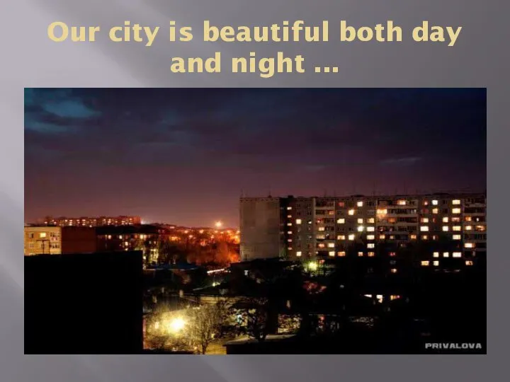Our city is beautiful both day and night ...