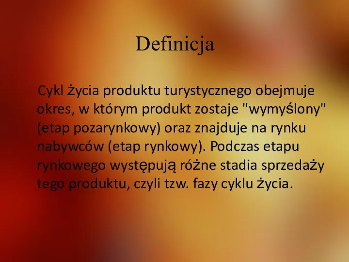 Definicja Cykl życia produktu turystycznego obejmuje okres, w którym produkt zostaje "wymyślony"